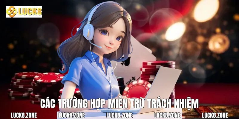 Các trường hợp Miễn Trừ Trách Nhiệm
